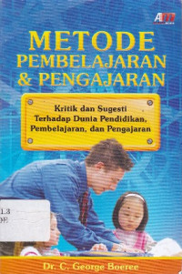 Metode Pembelajaran dan Pengajaran: Kritik dan Sugesti Terhadap Dunia Pendidikan, Pembelajaran, dan Pengajaran