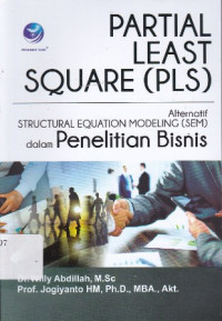 Partial Least Square (PLS): Alternatif Struktural Equation Modeling (SEM) Dalam Penelitian Bisnis Ed.1