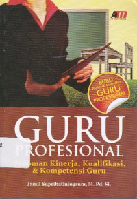 Guru Profesional: Pedoman Kinerja, Kualifikasi dan Kompetensi Guru