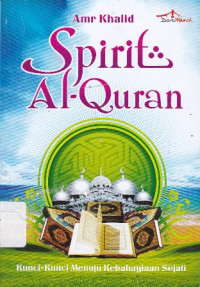 Spirit Al-Qurán: Kunci-kunci Menuju Kebahagiaan Sejati