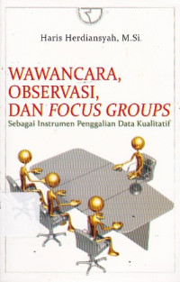 Wawancara, Observasi, dan Focus Groups: Sebagai Instrumen Penggalian Data Kualitatif