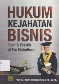 Hukum Kejahatan Bisnis: Teori dan Praktik di Era Globalisasi Ed.1