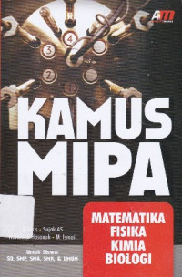 Kamus MIPA : Matematika, Fisika, Kimia, Biologi untuk Siswa SD, SMP, SMA, SMK dan Umum