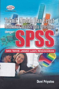 Teknik Mudah dan Cepat Melakukan Analisis Data Penelitian dengan SPSS dan Tanya Jawab Ujian Pendadaran