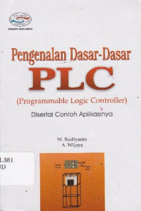 Pengenalan Dasar-Dasar PLC (Programmable Logic Control) Disertai Contoh Aplikasinya Ed.1