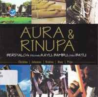 Aura dan Rinupa: Berdialog dengan Kayu, Bambu, dan Batu