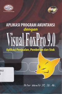 Aplikasi Program Akuntansi dengan Visual FoxPro 9.0: Aplikasi Penjualan, Pembelian dan Stok