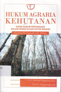 Hukum Agraria Kehutanan: Aspek Hukum Pertanahan dalam Pengelolaan Hutan Negara Ed.1