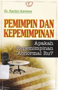 Pemimpin dan Kepemimpinan: Apakah Kepemimpinan Abnormal itu? Ed.1