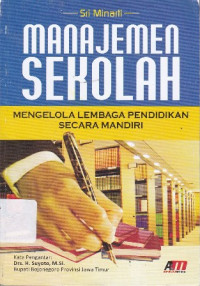 Manajemen Sekolah: Mengelola Lembaga Pendidikan Secara Mandiri