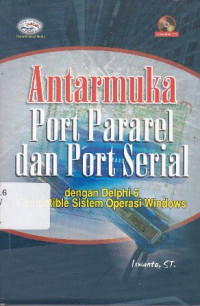 Antarmuka Port Pararel dan Port Serial: Dengan Delphi 6 Compatible Sistem Operasi Windows + CD