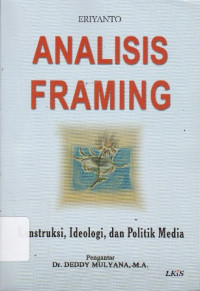 Analisis Framing: Konstruksi, Ideologi dan Politik Media