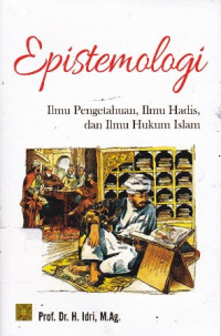 Epistemologi: Ilmu Pengetahuan, Ilmu Hadis, dan Ilmu Hukum Islam