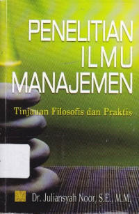 Penelitian Ilmu Manajemen: Tinjauan Filosofis dan Praktis