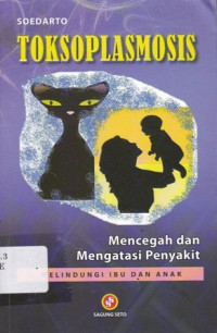 Toksoplasmosis: Mencegah dan Mengatasi Penyakit (Melindungi Ibu dan Anak)