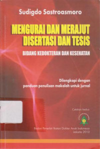 Mengurai dan Merajut Disertasi dan Tesis Bidang Kedokteran dan Kesehatan: Dilengkapi dengan Panduan Penulisan Makalah untuk Jurnal