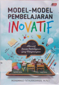 Model-Model Pembelajaran Inovatif: Alternatif Desain Pembelajaran yang Menyenangkan