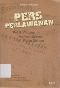 Pers Perlawanan Politik Wacana Antikolonialisme Pertja Selatan