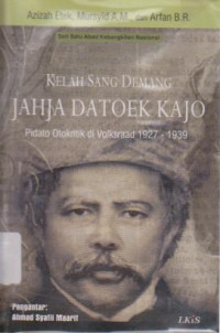 Kelah Sang Demang jahja Datoek Kajo: Pidato Otokritik di Volksraad 1927-1938