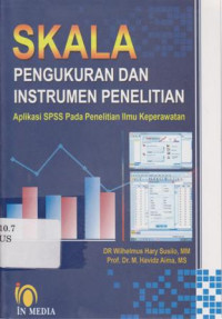 Skala Pengukuran dan Instrumen Penelitian: Aplikasi SPSS pada penelitian ilmu Keperawatan