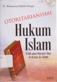 Otoritarianisme Hukum Islam: Kritik atas Hierarki Teks Al - Kutub As - Sittah