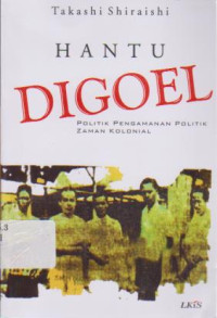 Hantu Digoel: Politik Pengamanan Politik Zaman kolonial.