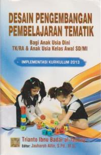 Desain Pengembangan pembelajaran Tematik: Bagi Anak usia Dini TK/RA & Anak Usia kelas Awal SD/MI