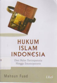 Hukum Islam Indonesia: Dari Nalar Partisipatoris  Hingga Emansipatoris