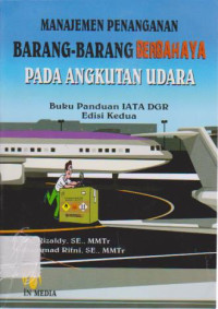 Manajemen Penanganan Barang-Barang Berbahaya pada Angkutan Udara: Buku Panduan IATA DGR Ed.2