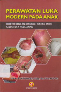 Perawatan Luka Modern pada Anak: Disertai Dengan Berbagai Macam Studi Kasus Luka Pada Anak Ed.1