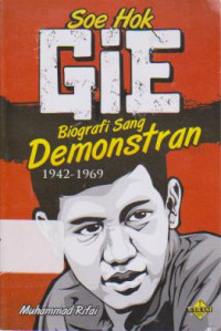 Soe Hok Gie: Biografi Sang Demonstran