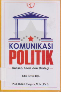 Komunikasi Politik: Konsep, Teori, dan Strategi