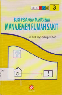 Buku pegangan mahasiswa manajemen rumah sakit Jilid.1