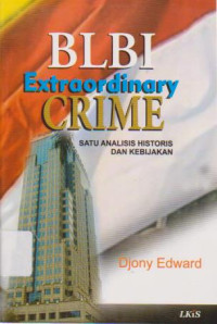 BLBI Extraordinary Crime: Satu Analisis historis dan kebijakan.