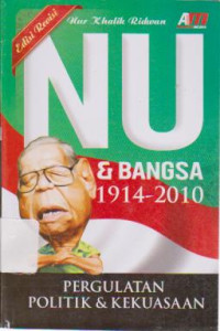 NU dan Bangsa 1914-2010: Pergulatan Politik dan kekuasaan