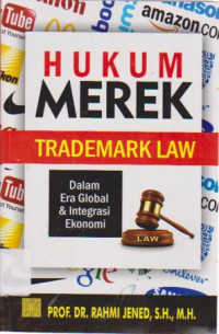 Hukum Merek (Trademark Law): Dalam Era Globalisasi dan Integrasi Ekonomi