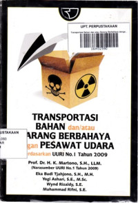 Transportasi Bahan dan atau Barang Berbahaya dengan Pesawat Udara: Berdasarkan UURI No.1 Tahun 2009