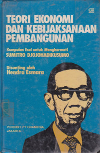 Teori Ekonomi Dan Kebijaksanaan Pembangunan: Kumpulan Esei Untuk Menghormati Sumitro Djojohadikusumo