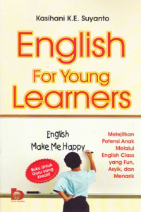 English For Young Learners : Melejitkan Potensi Anak Melalui English Class yang Fun, Asyik dan Menarik