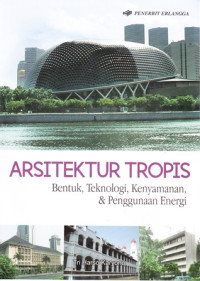 Arsitektur Tropis: Bentuk, Teknologi, Kenyamanan & Penggunaan Energi