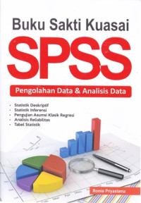 Buku Sakti Kuasai SPSS: Pengolahan Data dan Analisis Data