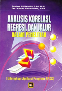 Analisis Korelasi, Regresi, dan Jalur: Dalam Penelitian (Dilengkapi Aplikasi Program SPSS)