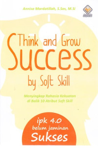 Think And Grow Success By Soft Skill: Menyingkap Rahasia Kekuatan di Balik 10 Atribut Soft Skill