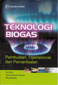 Teknologi Biogas: Pembuatan, Operasional dan Pemanfaatan