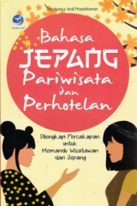 Bahasa Jepang Pariwisata dan Perhotelan: Dilengkapi Percakapan untuk Memandu Wisatawan dari Jepang