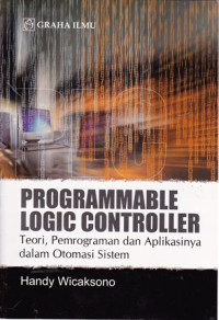 Programmable Logic Controller: Teori, Pemrograman dan Aplikasinya dalam Otomasi Sistem