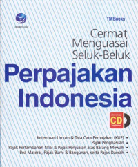 Cermat Menguasai Seluk-Beluk Perpajakan Indonesia (dilengkapi CD)