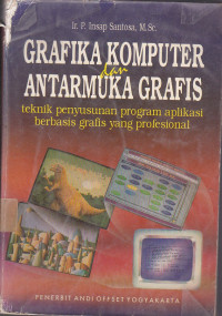 Grafika Komputer dan Antarmuka Grafis : Teknik Penyusunan Program Aplikasi Berbasis Grafis yang Profesional