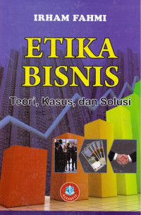 Etika Bisnis : Teori,Kasus, dan Solusi