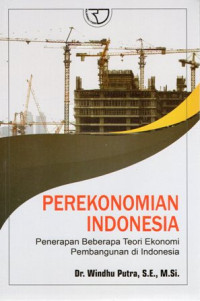 Perekonomian Indonesia: Penerapan Beberapa Teori Ekonomi Pembangunan di Indonesia